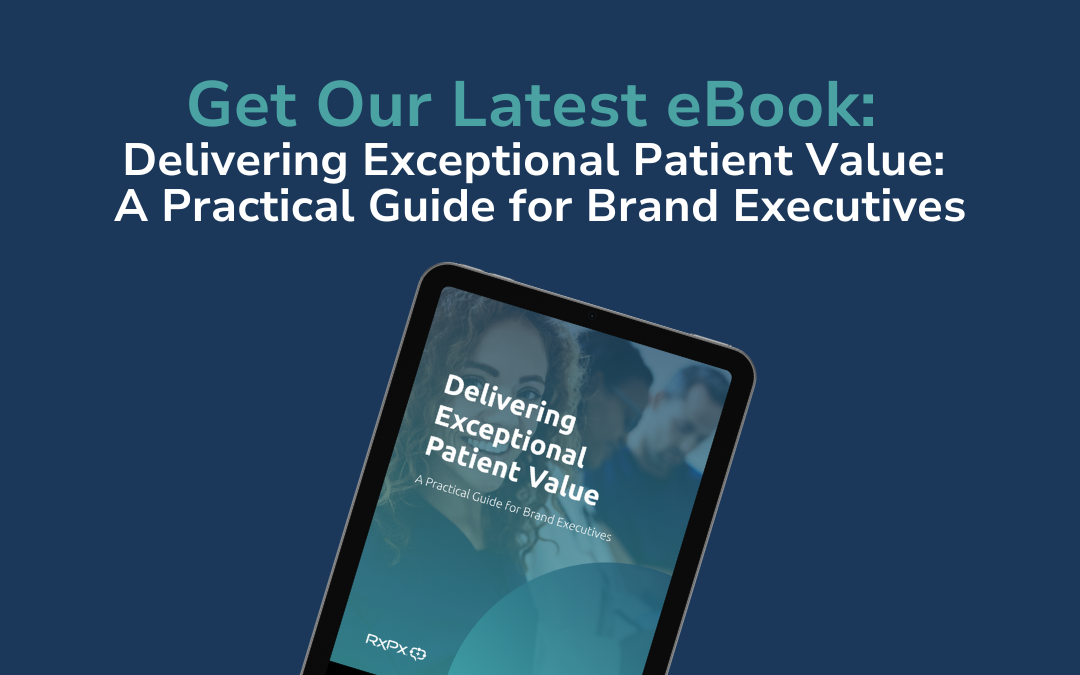 Get Our Latest eBook: Delivering Exceptional Patient Value: A Practical Guide for Brand Executives