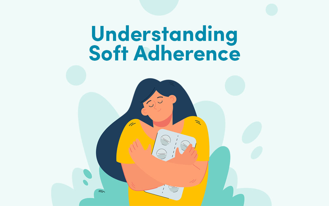 It’s Time to Look at Soft Adherence – Here’s How We’re Doing It