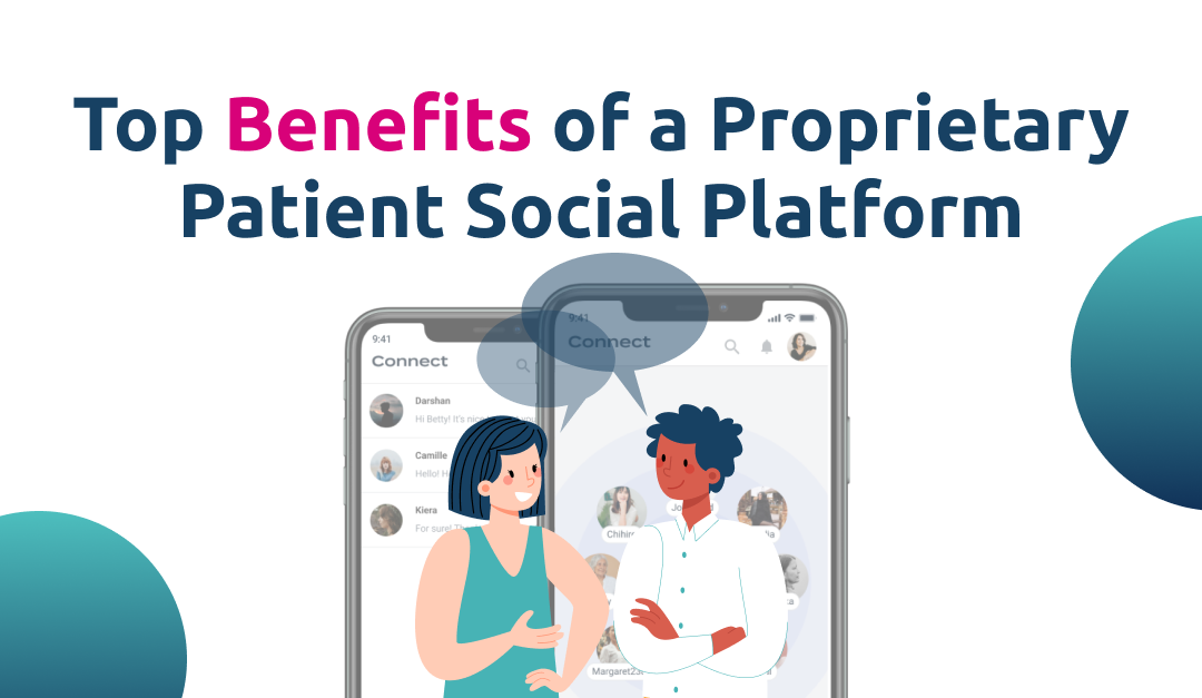 Top Benefits of a Proprietary Patient Social Platform